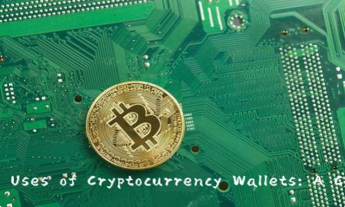 Title: Exploring the Uses of Cryptocurrency Wallets: A Comprehensive Guide